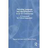 Pursuing Language and Metalinguistics in K-12 Classrooms: A Framework for Critical Engagement