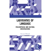 Labyrinths of Language: Philosophical and Cultural Investigations