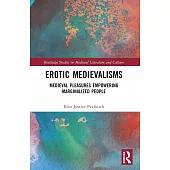 Erotic Medievalisms: Medieval Pleasures Empowering Marginalized People