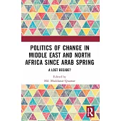 Politics of Change in Middle East and North Africa Since Arab Spring: A Lost Decade?