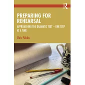 Preparing for Rehearsal: Approaching the Dramatic Text - One Step at a Time