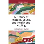 A History of Rhetoric, Sound, and Health and Healing