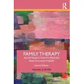 Family Therapy: An Introduction to Process, Practice, and Theory