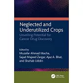 Neglected and Underutilized Crops: Unveiling Potential for Cancer Drug Discovery