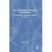 The Psychology of Prenatal Development: A Therapeutic Synopsis of Human Existence