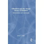 Offenders and the Sexual Abuse of Children: Interventions and Limitations