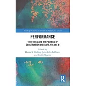 Performance: The Ethics and the Politics of Conservation and Care, Volume II