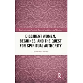 Dissident Women, Beguines and the Quest for Spiritual Authority