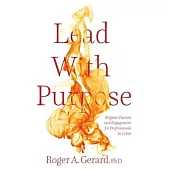 Lead With Purpose: Reignite Passion and Engagement for Professionals in Crisis