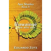 Inawainge - one who sees: Apa Shanko #3