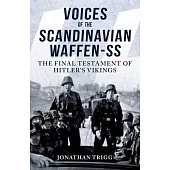 Voices of the Scandinavian Waffen-SS: The Final Testament of Hitler’s Vikings