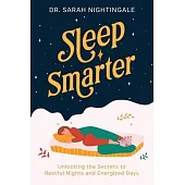 Sleep Smarter: Unlocking the Secrets to Restful Nights and Energized Days