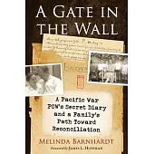 A Gate in the Wall: A World War II Pow’s Secret Diary and a Family’s Search for Reconciliation