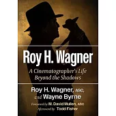 Roy H. Wagner: A Cinematographer’s Life Beyond the Shadows