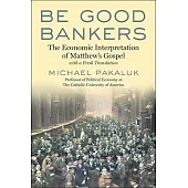 Be Good Bankers: A New Guide to Matthew’s Gospel, with a Fresh Translation