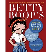 Betty Boop’s Guide to a Bold and Balanced Life: Fun, Fierce, Fabulous Advice Inspired by the Animated Icon