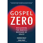 Gospel Zero: Reclaiming the Radical Message of Grace