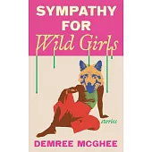 Sympathy for Wild Girls: Stories