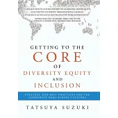 Getting to the Core of Diversity Equity and Inclusion: Strategy and Best Practices for the Corporate DE&I across Cultures