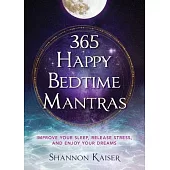 365 Happy Bedtime Mantras: Improve Your Sleep, Release Stress, and Enjoy Your Dreams