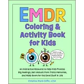 EMDR Coloring & Activity Book for Kids: An Interactive Resource to Help Kids Process Big Feelings, Get Unstuck from Tricky Memories, and Make Room for