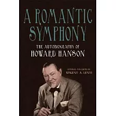 A Romantic Symphony: The Autobiography of Howard Hanson