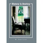 History is Destiny: Unless Wisdom and Caring Intercedes