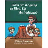 When are We going to Blow Up the Volcano?