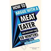 How to Argue with a Meat Eater (and Win Every Time)