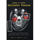 Cause of Death: Ballistic Trauma: Reassessment of the Forensic Evidence from the 1966 University of Texas at Austin Mass Murder Helps