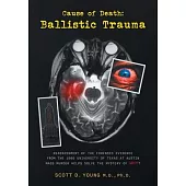 Cause of Death: Ballistic Trauma: Reassessment of the Forensic Evidence from the 1966 University of Texas at Austin Mass Murder Helps