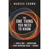 The One Thing You Need to Know: The Simple Way to Understand the Most Important Ideas in Science