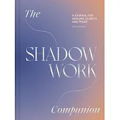 The Shadow Work Companion: A Journal for Healing, Clarity, and Peace