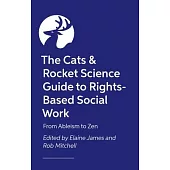 The Cats & Rocket Science Guide to Rights-Based Social Work: From Ableism to Zen