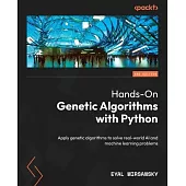 Hands-On Genetic Algorithms with Python - Second Edition: Apply genetic algorithms to solve real-world AI and machine learning problems