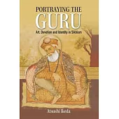 Portraying the Guru: Art, Devotion and Identity in Sikhism