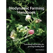 Biodynamic Farming Handbook: Activating Soil Fertility for Growing Healthy Food