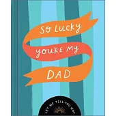So Lucky You’re My Dad: Let Me Tell You Why