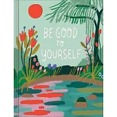 Be Good to Yourself