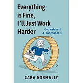 Everything Is Fine, I’ll Just Work Harder