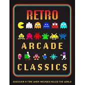 Retro Arcade Classics: Discover a Time When Arcades Ruled the World