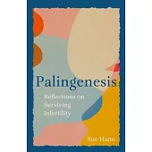 Palingenesis: Reflections on Surviving Infertility