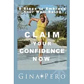 Claim Your Confidence Now: 8 Steps to Embrace Your Well-Being