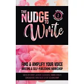 The Nudge to Write: Find & Amplify Your Voice Writing & Self-Publishing Workshop Volume 1