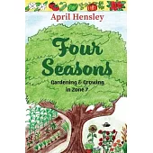 Four Seasons: Gardening & Growing in Zone 7