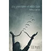 The Pressures of Addiction Finding A Way Out