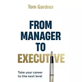 From Manager to Executive: Take Your Career to the Next Level