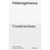 Heterogeneous Constructions: Studies in Mixed Material Architecture