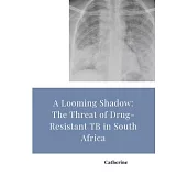 A Looming Shadow: The Threat of Drug-Resistant TB in South Africa