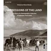 Impressions of the Land: The Story of a Photographic Collection of Palestine-Eretz Israel